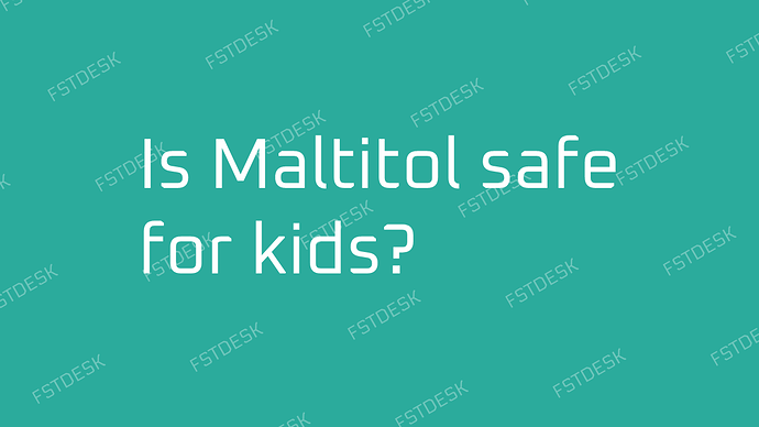 Is Maltitol safe for kids